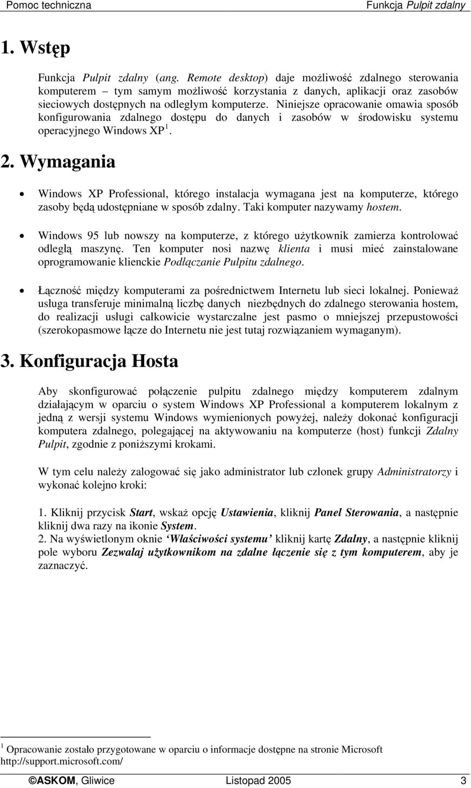 Niniejsze opracowanie omawia sposób konfigurowania zdalnego dostępu do danych i zasobów w środowisku systemu operacyjnego Windows XP 1. 2.