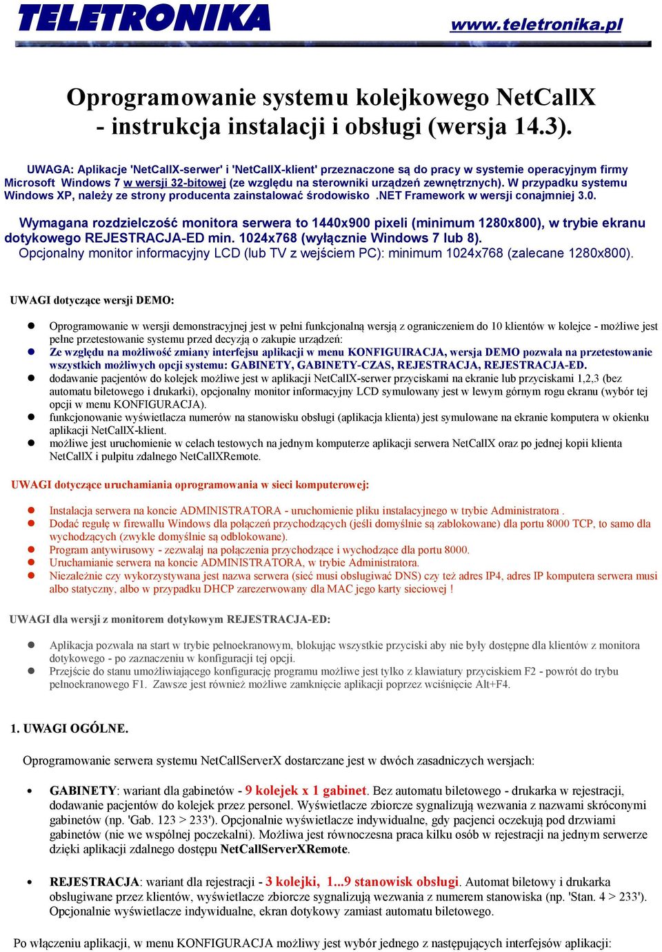 W przypadku systemu Windows XP, należy ze strony producenta zainstalować środowisko.net Framework w wersji conajmniej 3.0.