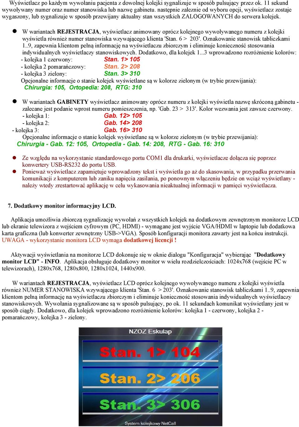 W wariantach REJESTRACJA, wyświetlacz animowany oprócz kolejnego wywoływanego numeru z kolejki wyświetla również numer stanowiska wzywającego klienta 'Stan. 6 > 203'.