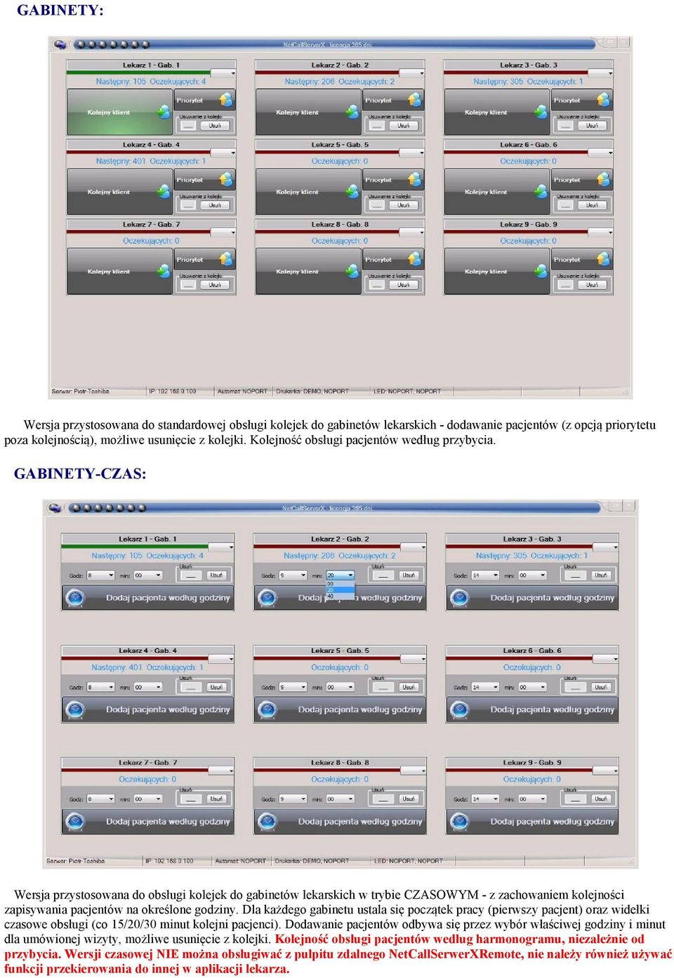 GABINETY-CZAS: Wersja przystosowana do obsługi kolejek do gabinetów lekarskich w trybie CZASOWYM - z zachowaniem kolejności zapisywania pacjentów na określone godziny.