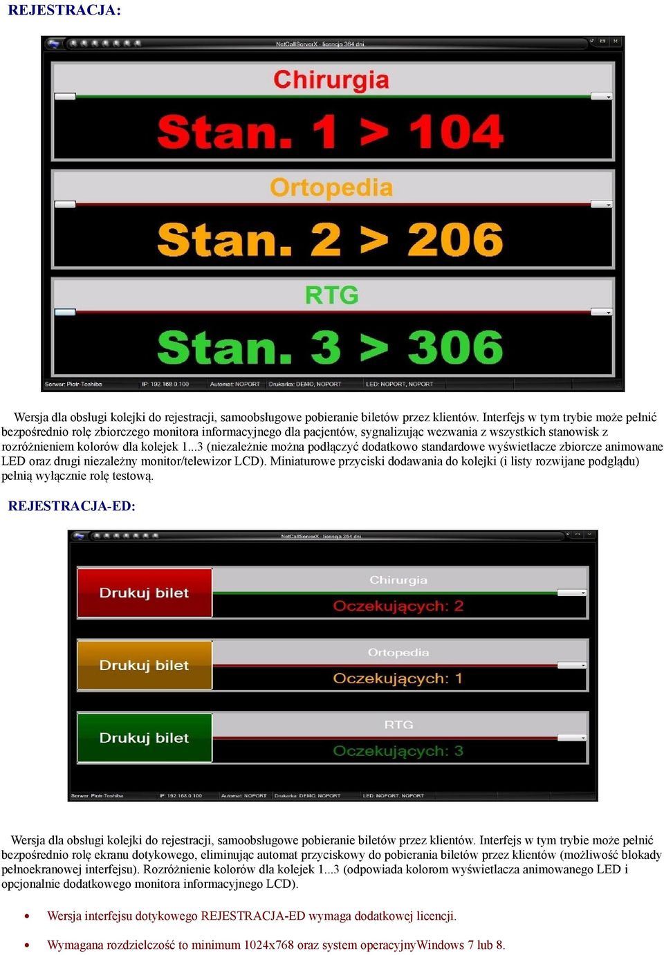 ..3 (niezależnie można podłączyć dodatkowo standardowe wyświetlacze zbiorcze animowane LED oraz drugi niezależny monitor/telewizor LCD).