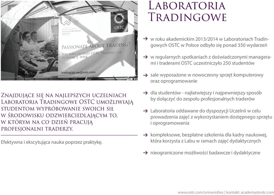 swoich sił w środowisku odzwierciedlającym to, w którym na co dzień pracują profesjonalni traderzy. Efektywna i ekscytująca nauka poprzez praktykę.