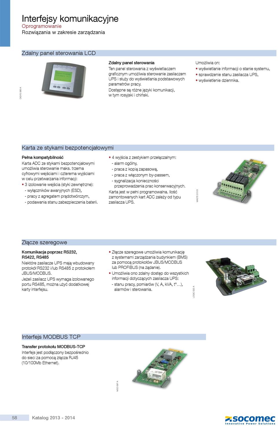 Umożliwia on: wyświetlanie informacji o stanie systemu, sprawdzenie stanu zasilacza UPS, wyświetlenie dziennika.