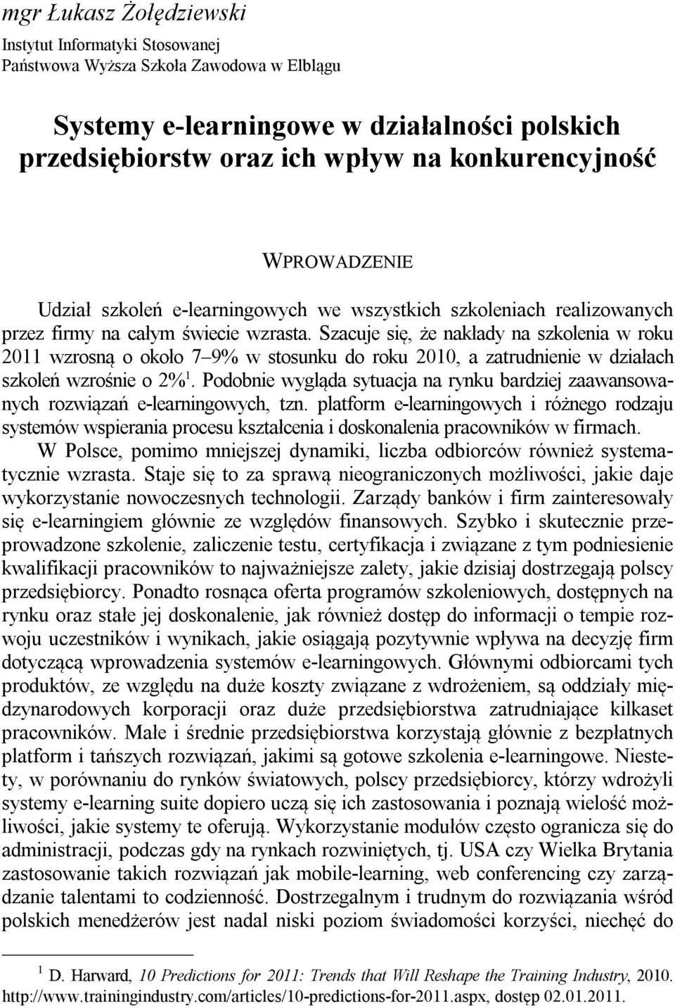 Szacuje się, że nakłady na szkolenia w roku 2011 wzrosną o około 7 9% w stosunku do roku 2010, a zatrudnienie w działach szkoleń wzrośnie o 2% 1.