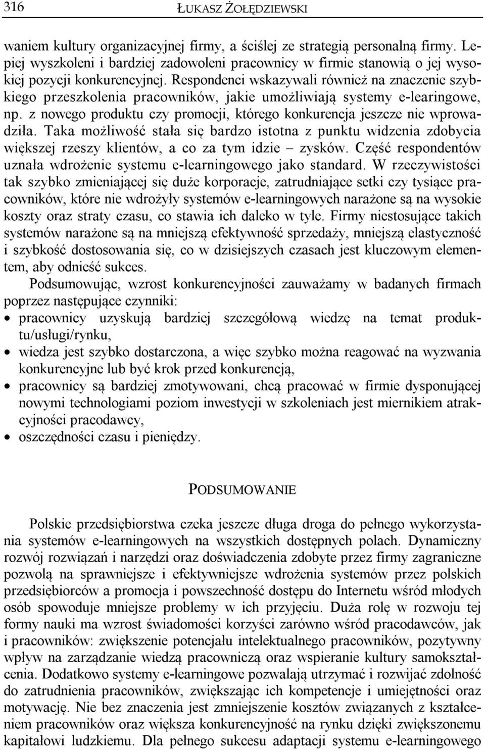 z nowego produktu czy promocji, którego konkurencja jeszcze nie wprowadziła. Taka możliwość stała się bardzo istotna z punktu widzenia zdobycia większej rzeszy klientów, a co za tym idzie zysków.