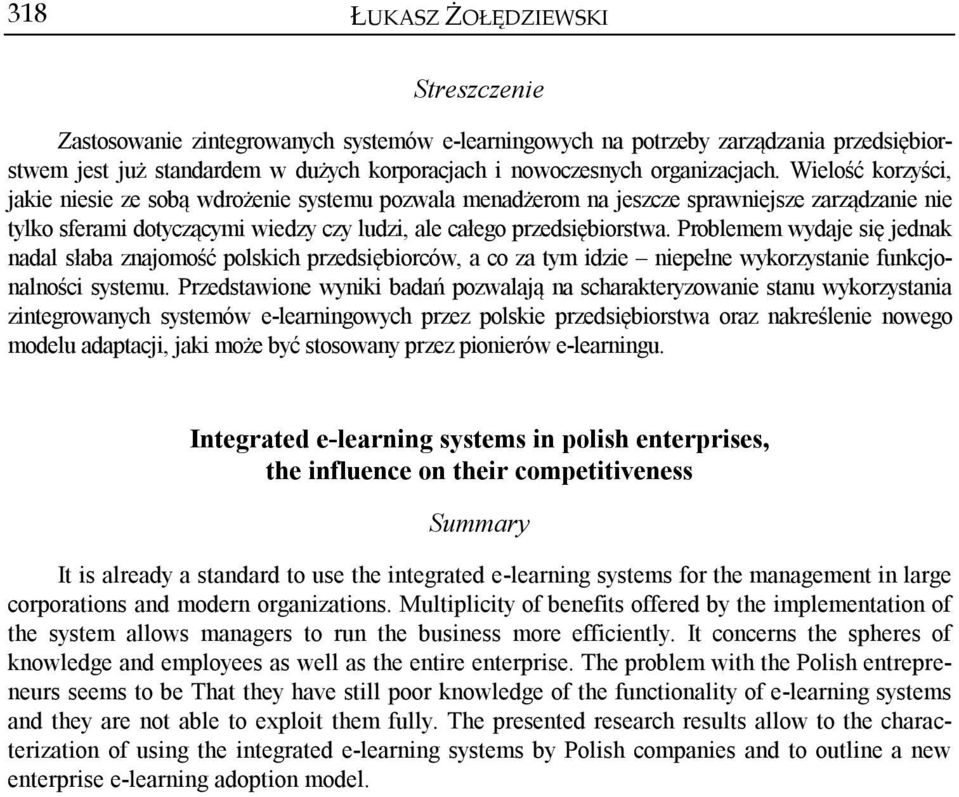 Problemem wydaje się jednak nadal słaba znajomość polskich przedsiębiorców, a co za tym idzie niepełne wykorzystanie funkcjonalności systemu.