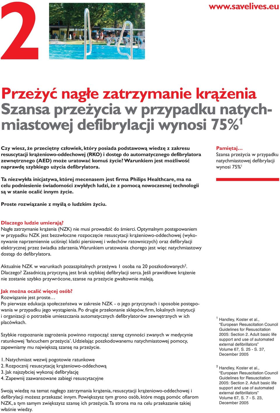 Szansa przeżycia w przypadku natychmiastowej defibrylacji wynosi 75% 1 Ta niezwykła inicjatywa, której mecenasem jest firma Philips Healthcare, ma na celu podniesienie świadomości zwykłych ludzi, że