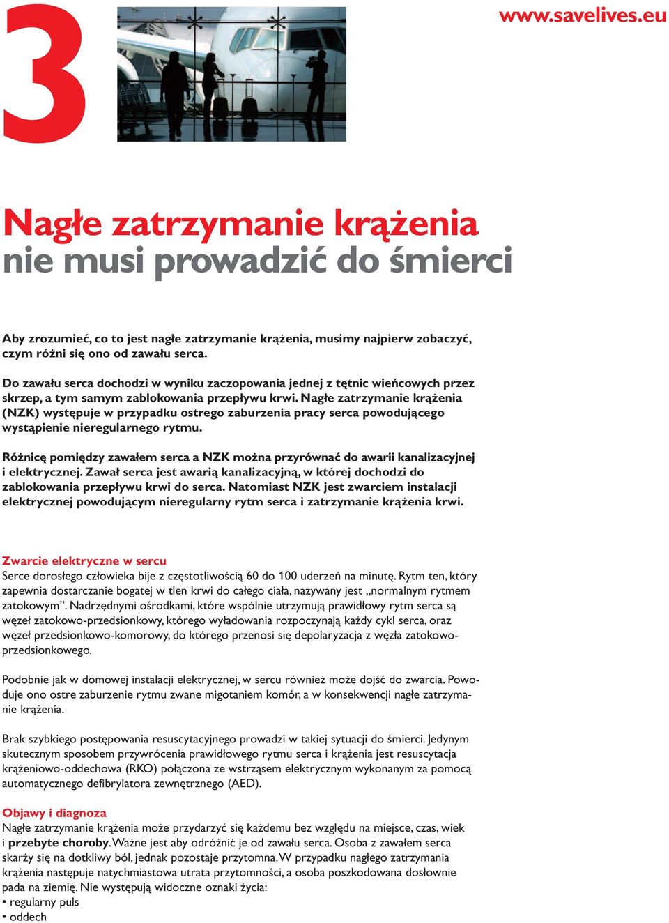 Nagłe zatrzymanie krążenia (NZK) występuje w przypadku ostrego zaburzenia pracy serca powodującego wystąpienie nieregularnego rytmu.