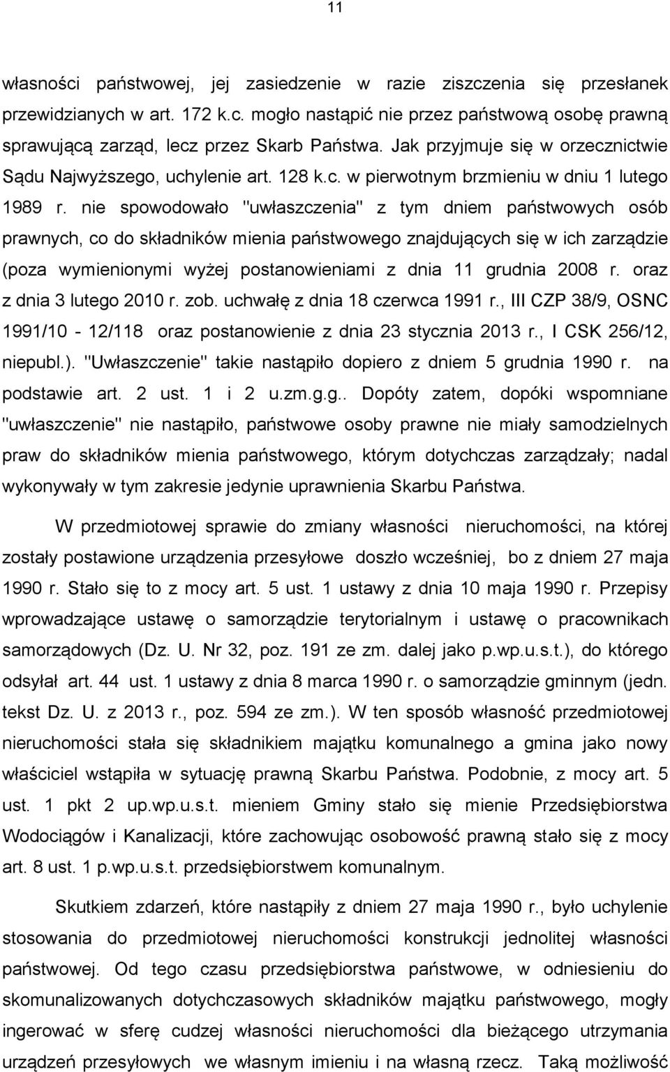 nie spowodowało "uwłaszczenia" z tym dniem państwowych osób prawnych, co do składników mienia państwowego znajdujących się w ich zarządzie (poza wymienionymi wyżej postanowieniami z dnia 11 grudnia