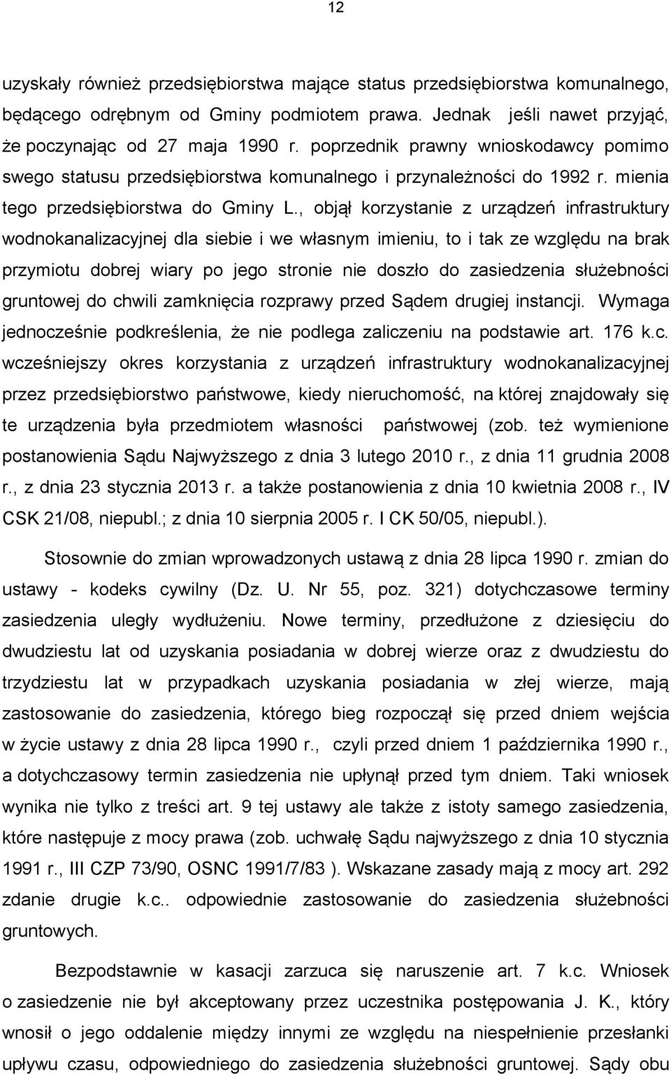 , objął korzystanie z urządzeń infrastruktury wodnokanalizacyjnej dla siebie i we własnym imieniu, to i tak ze względu na brak przymiotu dobrej wiary po jego stronie nie doszło do zasiedzenia