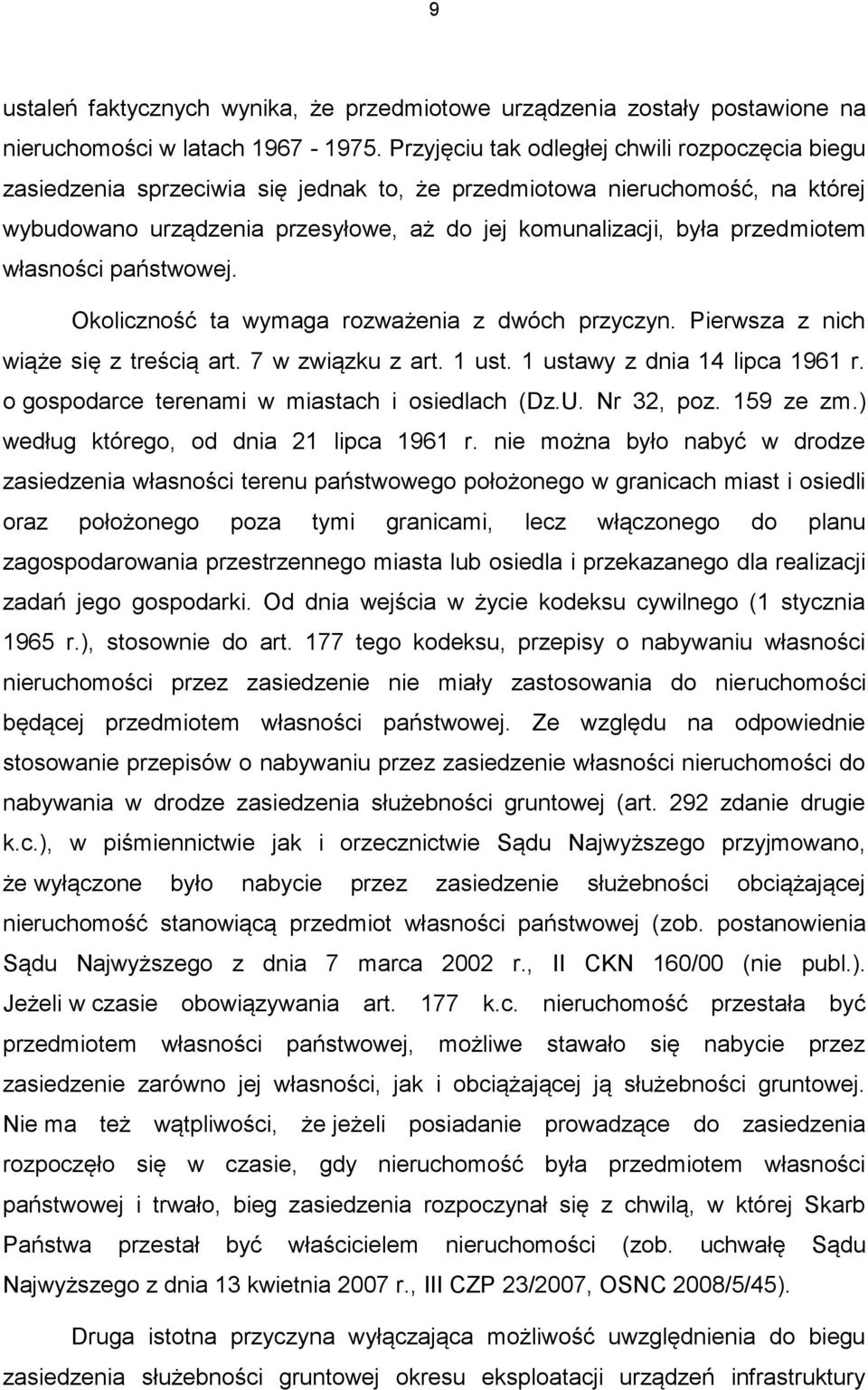 przedmiotem własności państwowej. Okoliczność ta wymaga rozważenia z dwóch przyczyn. Pierwsza z nich wiąże się z treścią art. 7 w związku z art. 1 ust. 1 ustawy z dnia 14 lipca 1961 r.