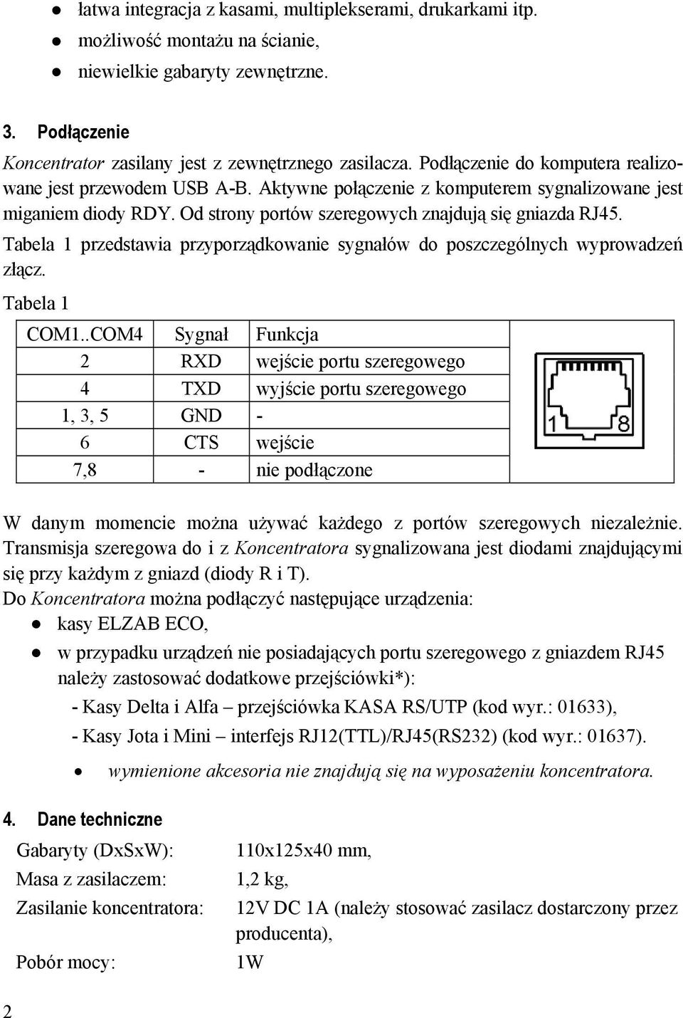 Tabela 1 przedstawia przyporządkowanie sygnałów do poszczególnych wyprowadzeń złącz. Tabela 1 COM1.