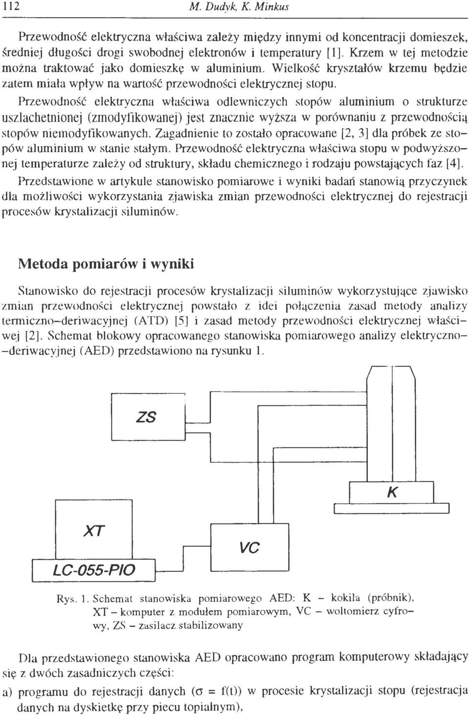 Przewodność eektryczna właściwa odewniczych stopów auminium o strukturze uszachetnionej (zmodyfikowanej) jest znacznie wyższa w porównaniu z przewodnością stopów niemodyfikowanych.
