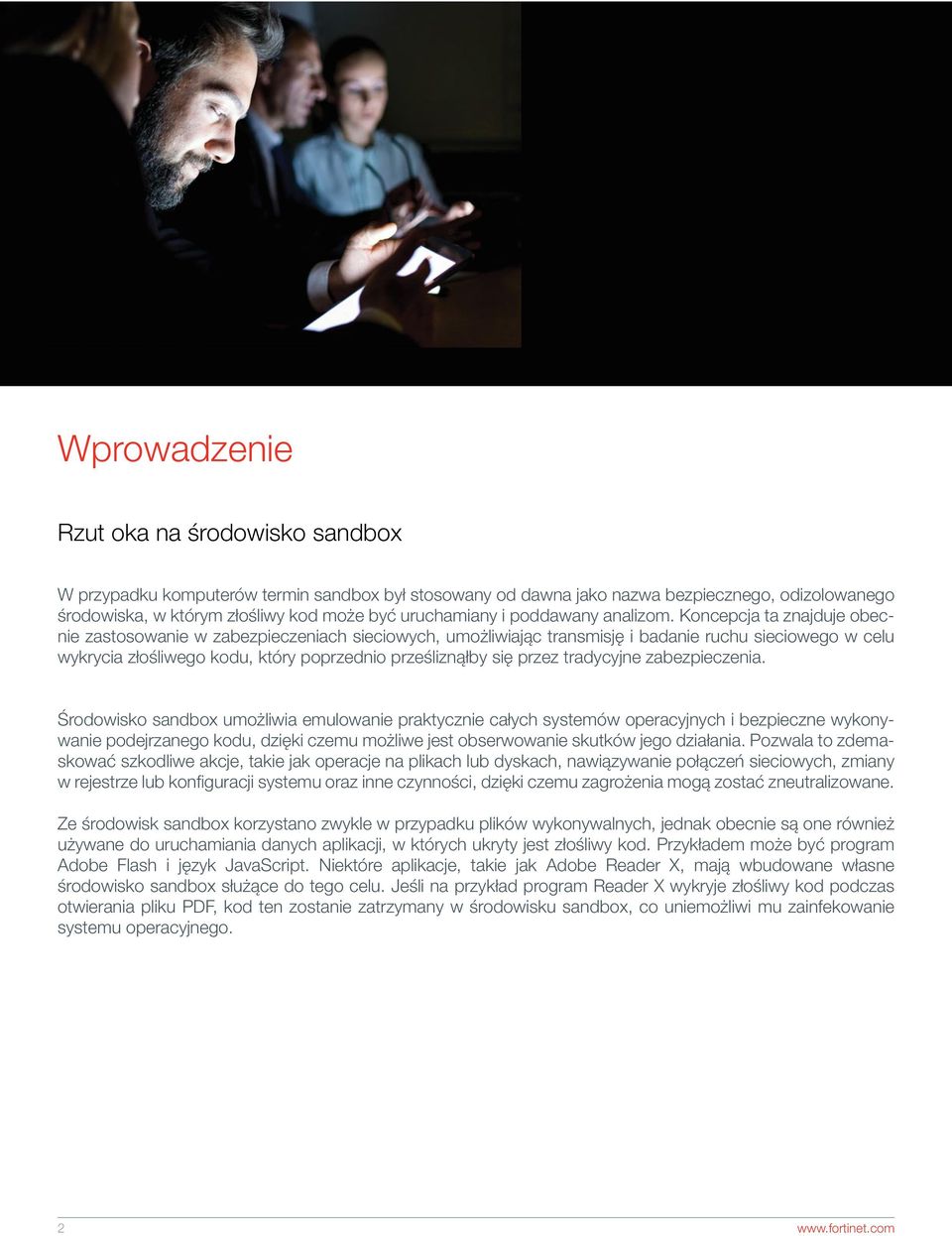 Koncepcja ta znajduje obecnie zastosowanie w zabezpieczeniach sieciowych, umożliwiając transmisję i badanie ruchu sieciowego w celu wykrycia złośliwego kodu, który poprzednio prześliznąłby się przez