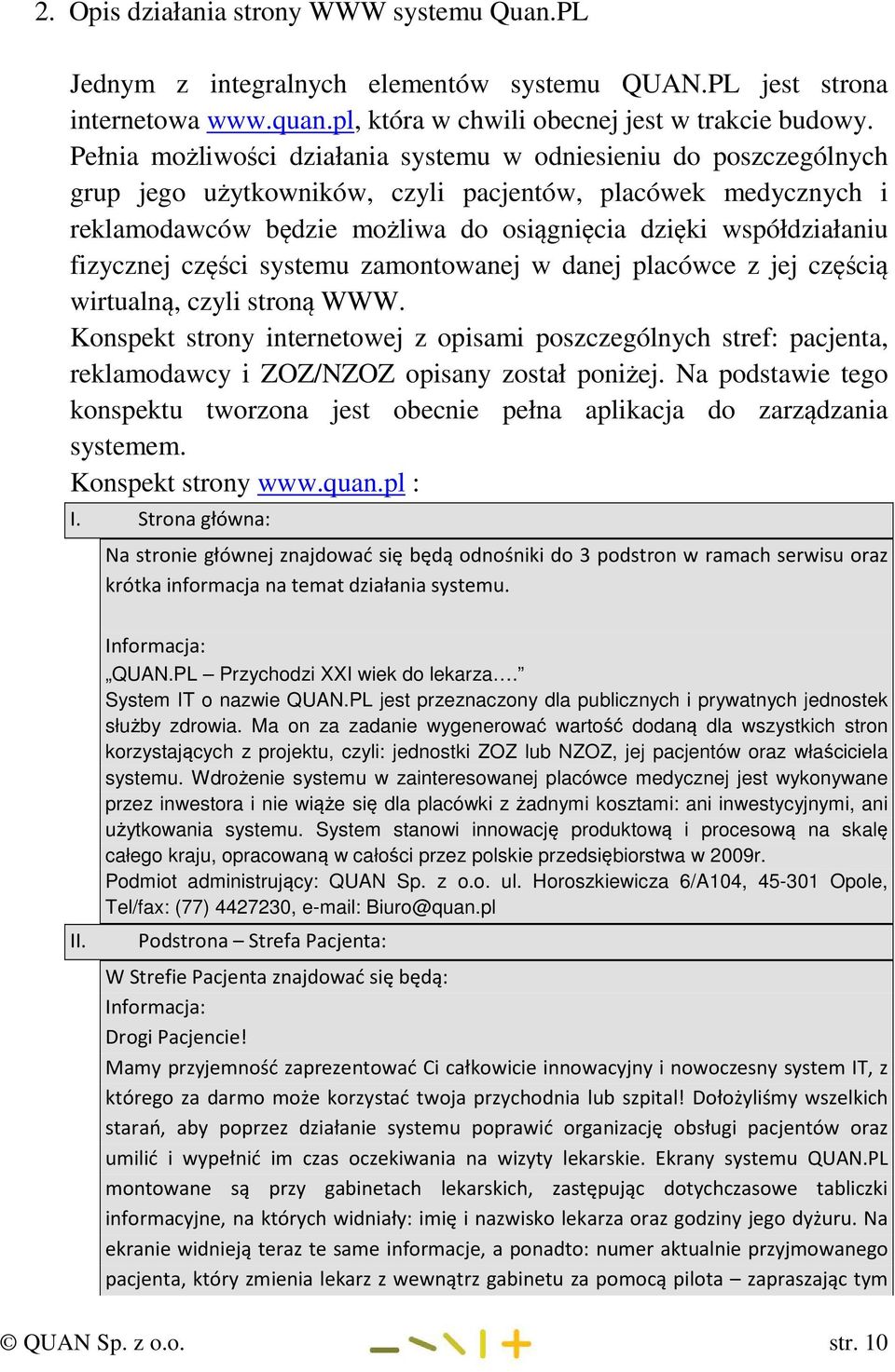 fizycznej części systemu zamontowanej w danej placówce z jej częścią wirtualną, czyli stroną WWW.