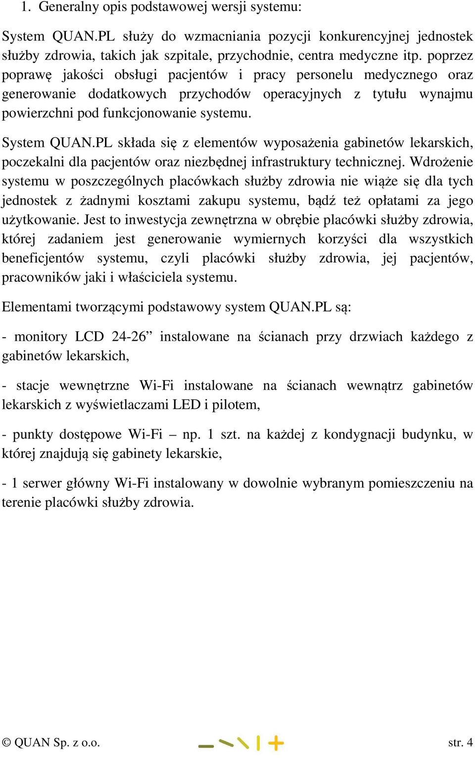 PL składa się z elementów wyposażenia gabinetów lekarskich, poczekalni dla pacjentów oraz niezbędnej infrastruktury technicznej.