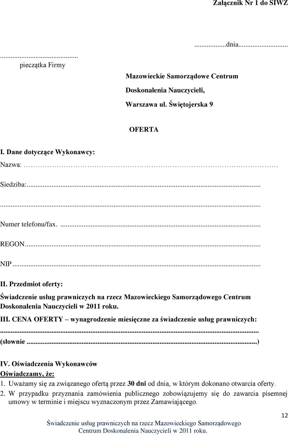 CENA OFERTY wynagrodzenie miesięczne za świadczenie usług prawniczych:... (słownie...) IV. Oświadczenia Wykonawców Oświadczamy, że: 1.