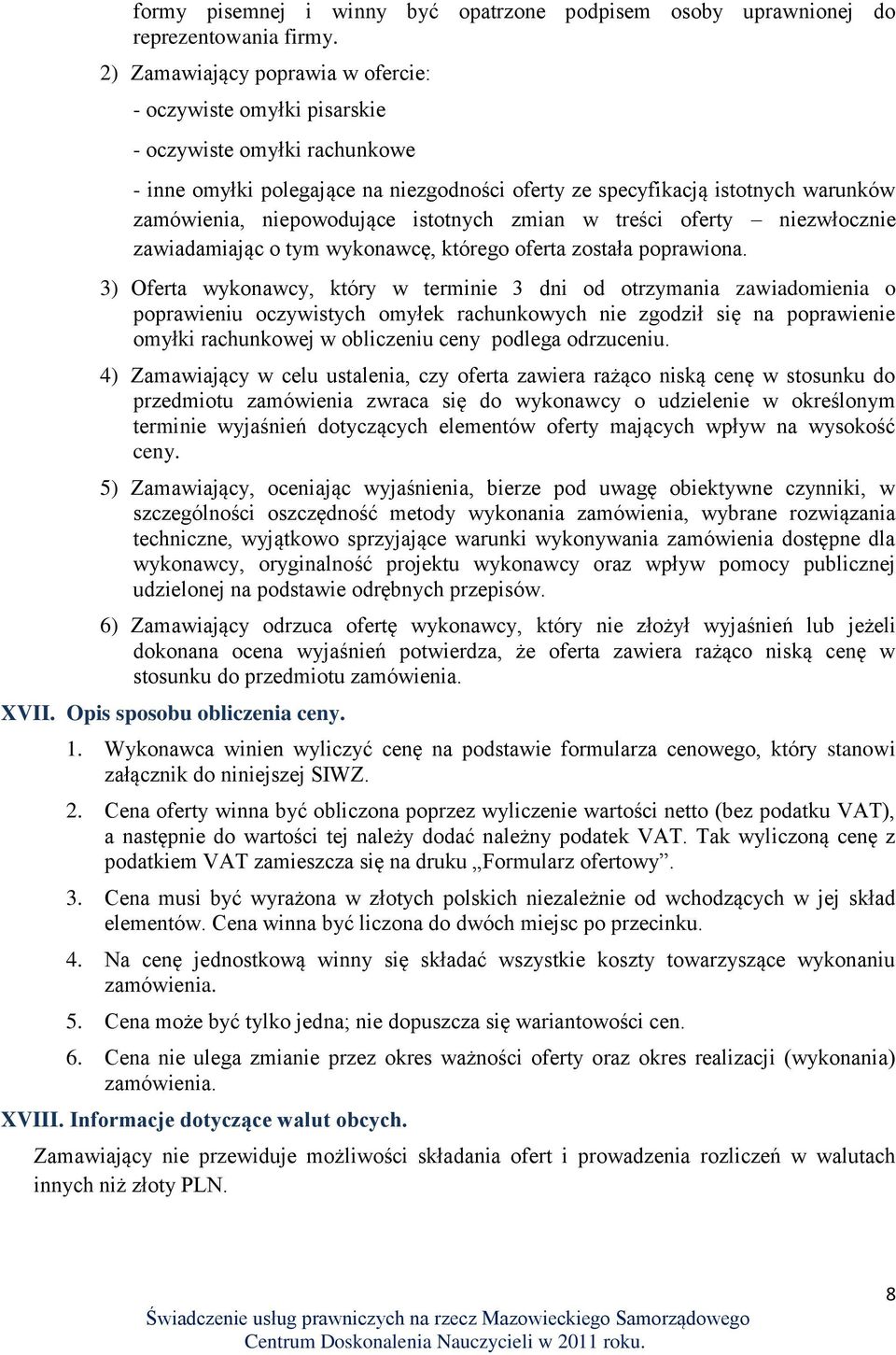 niepowodujące istotnych zmian w treści oferty niezwłocznie zawiadamiając o tym wykonawcę, którego oferta została poprawiona.