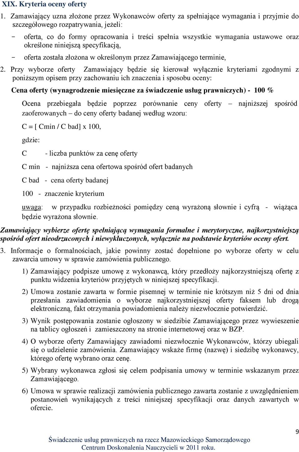 ustawowe oraz określone niniejszą specyfikacją, - oferta została złożona w określonym przez Zamawiającego terminie, 2.