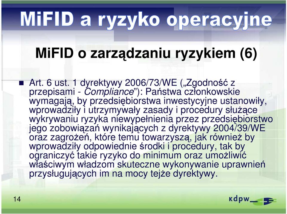 wprowadziły i utrzymywały zasady i procedury słuŝące wykrywaniu ryzyka niewypełnienia przez przedsiębiorstwo jego zobowiązań wynikających z
