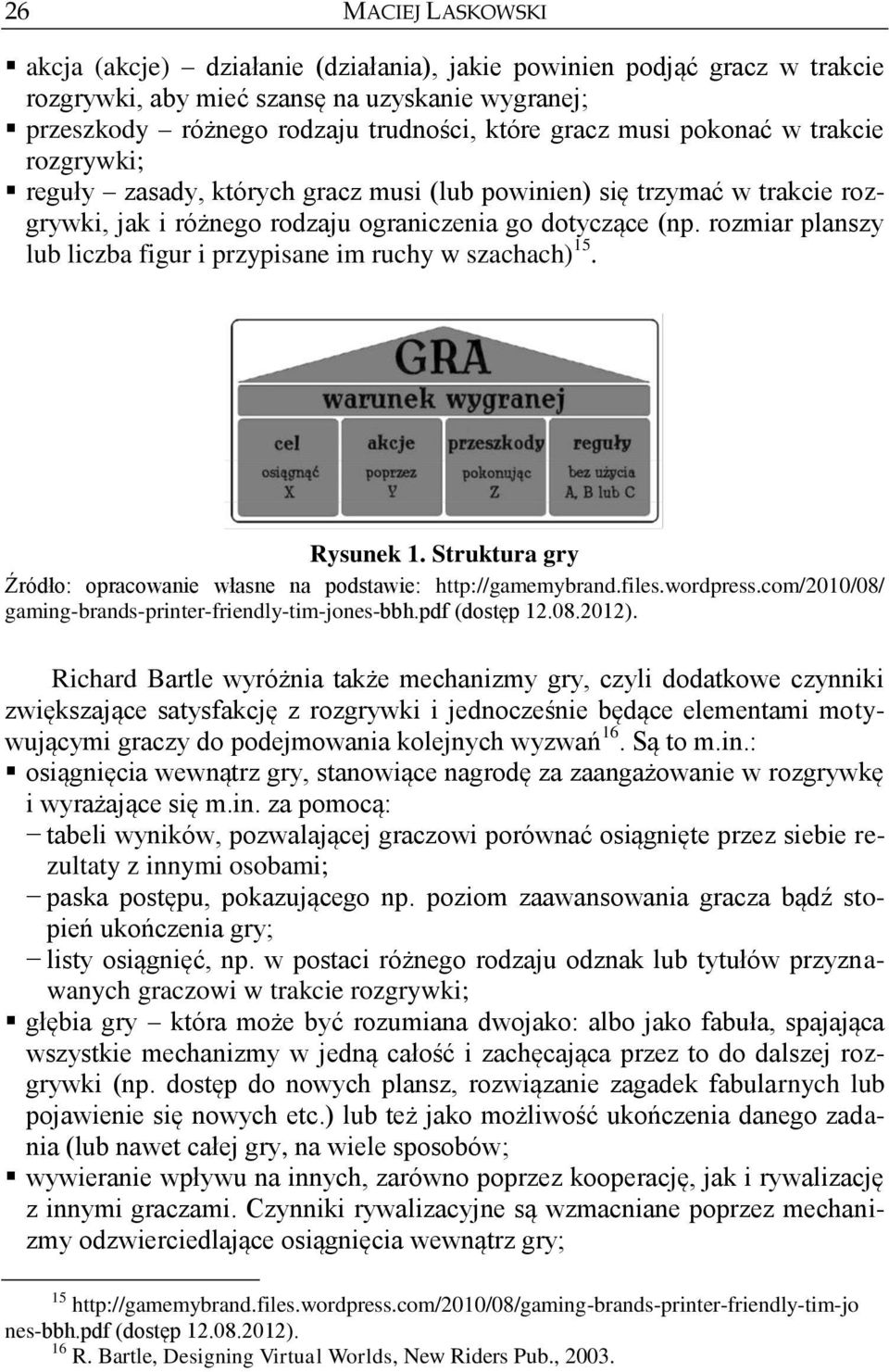 rozmiar planszy lub liczba figur i przypisane im ruchy w szachach) 15. Rysunek 1. Struktura gry Źródło: opracowanie własne na podstawie: http://gamemybrand.files.wordpress.