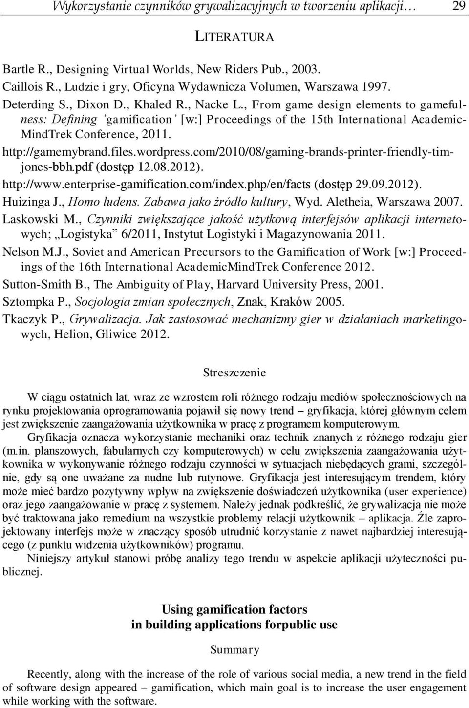 , From game design elements to gamefulness: Defining gamification [w:] Proceedings of the 15th International Academic- MindTrek Conference, 2011. http://gamemybrand.files.wordpress.
