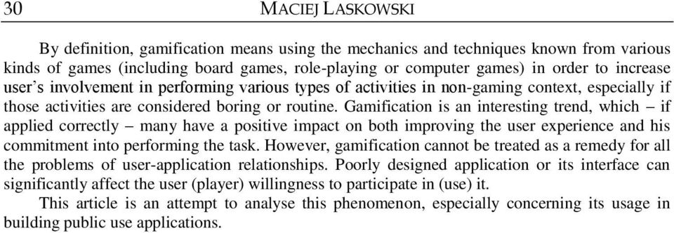Gamification is an interesting trend, which if applied correctly many have a positive impact on both improving the user experience and his commitment into performing the task.