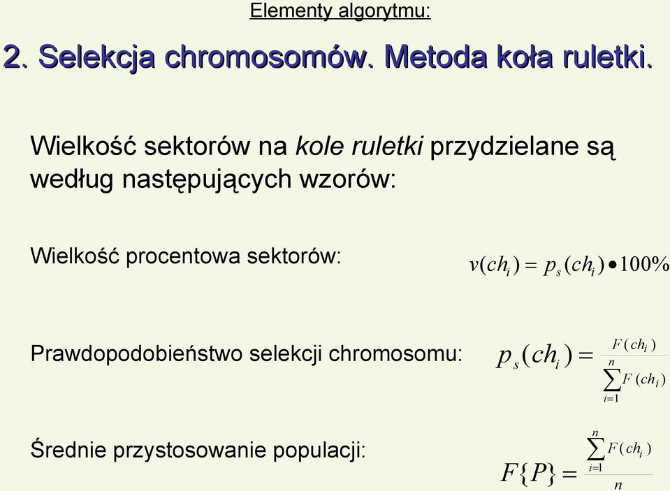 Wielkość procentowa sektorów: v( ch ) p ( ch ) 100% i s i Prawdopodobieństwo selekcji