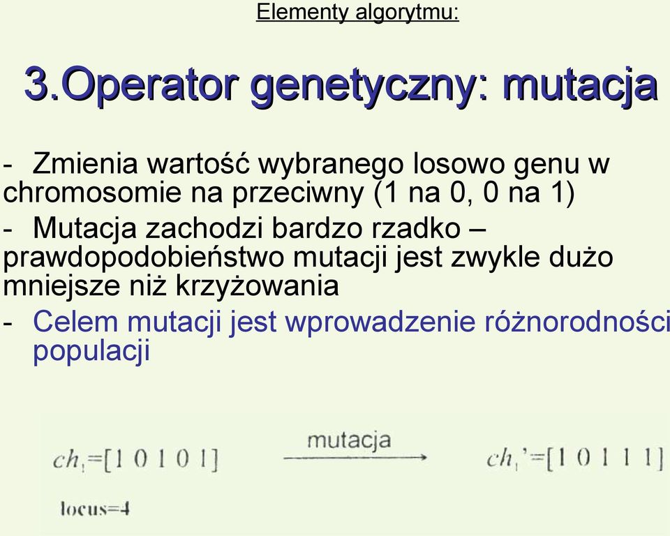 chromosomie na przeciwny (1 na 0, 0 na 1) - Mutacja zachodzi bardzo