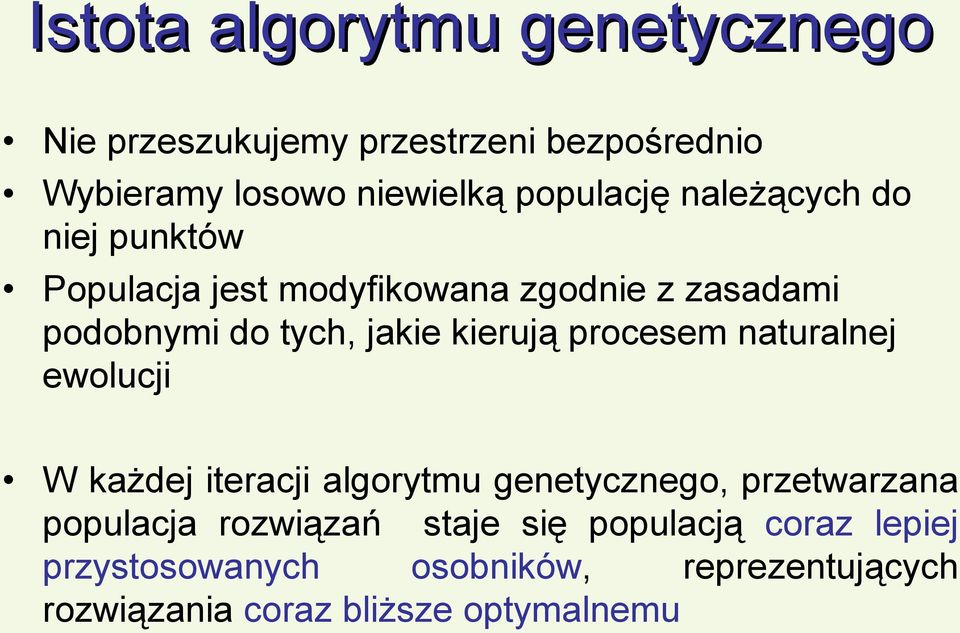 kierują procesem naturalnej ewolucji W każdej iteracji algorytmu genetycznego, przetwarzana populacja