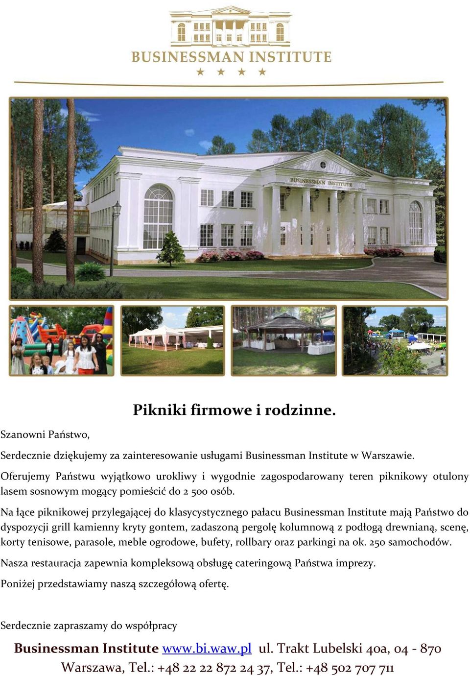 Na łące piknikowej przylegającej do klasycystycznego pałacu Businessman Institute mają Państwo do dyspozycji grill kamienny kryty gontem, zadaszoną pergolę kolumnową z podłogą drewnianą, scenę, korty