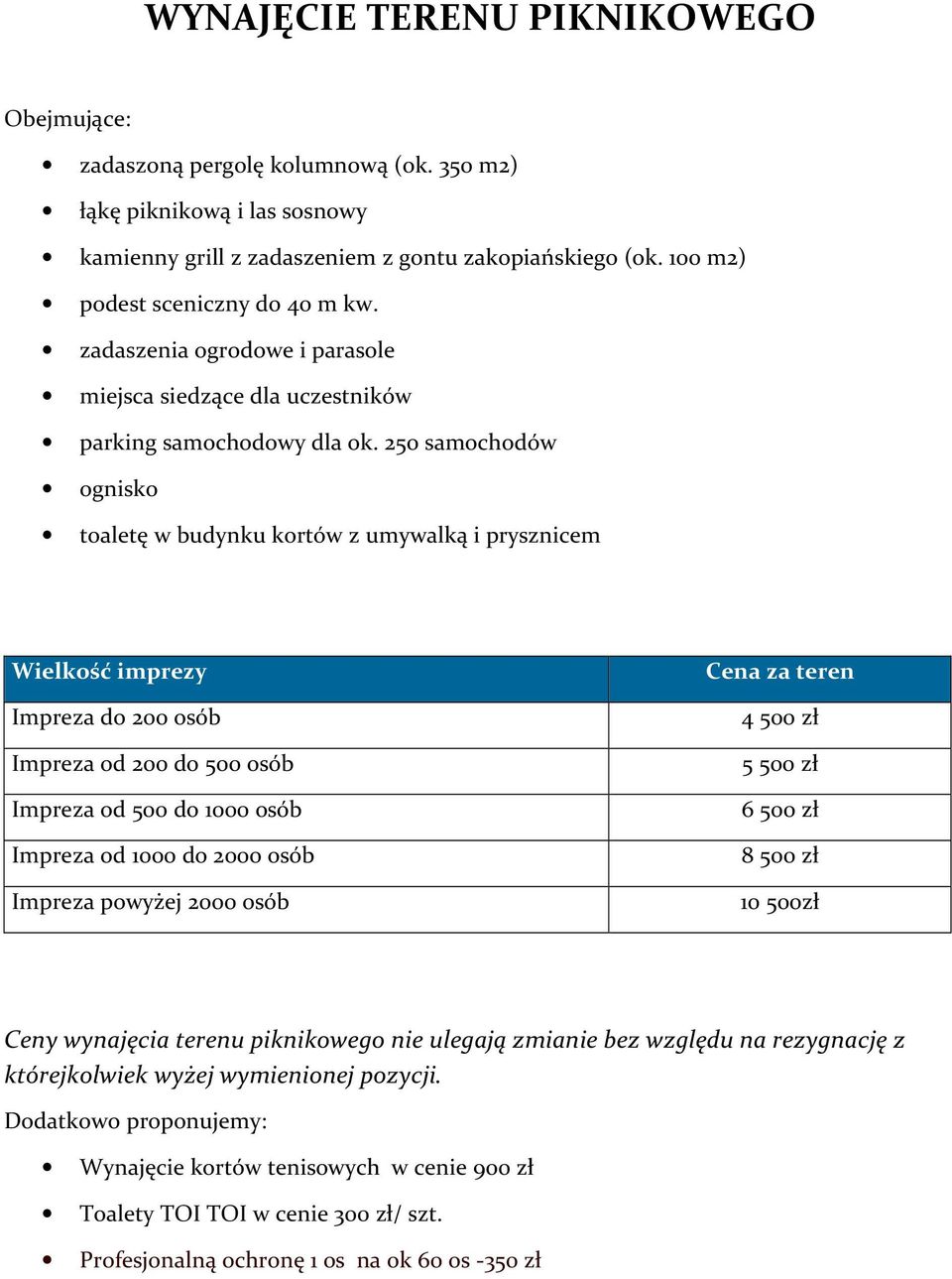 250 samochodów ognisko toaletę w budynku kortów z umywalką i prysznicem Wielkość imprezy Impreza do 200 osób Impreza od 200 do 500 osób Impreza od 500 do 1000 osób Impreza od 1000 do 2000 osób