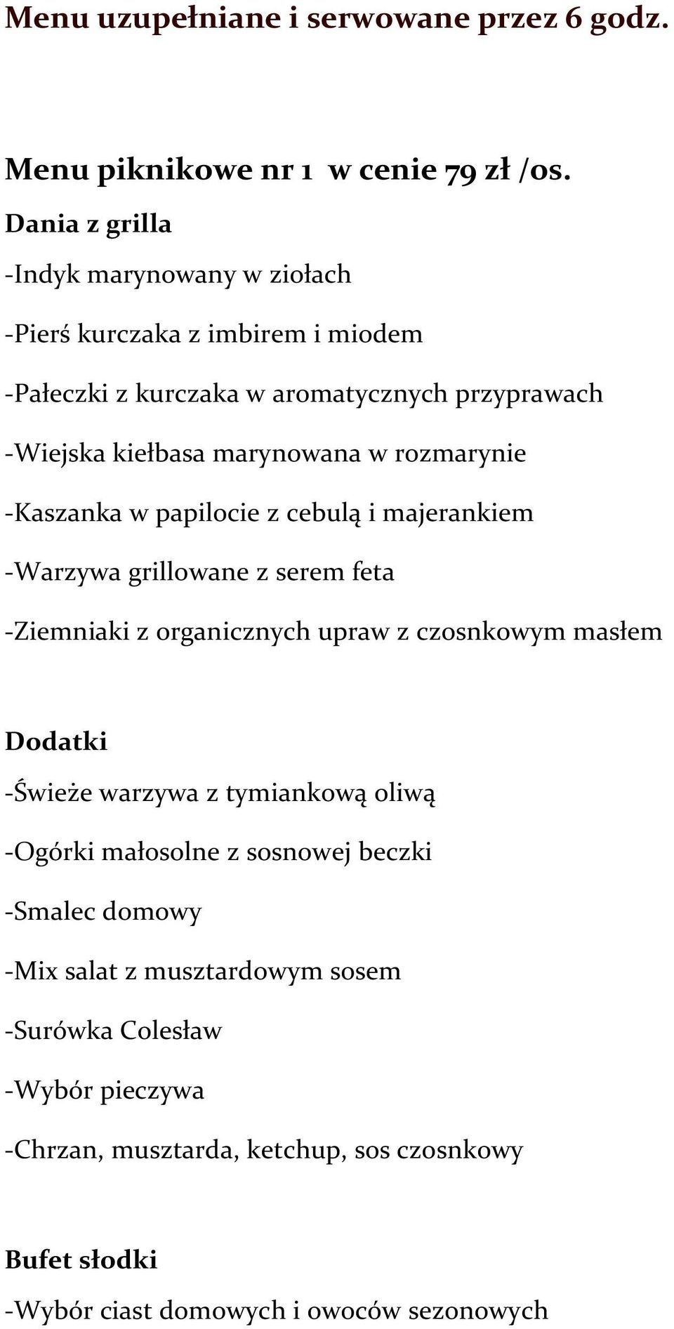 rozmarynie -Kaszanka w papilocie z cebulą i majerankiem -Warzywa grillowane z serem feta -Ziemniaki z organicznych upraw z czosnkowym masłem Dodatki -Świeże