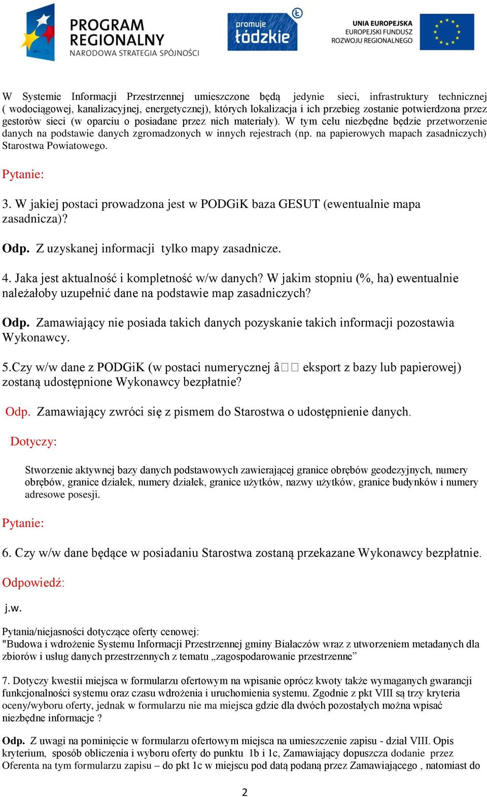 na papierowych mapach zasadniczych) Starostwa Powiatowego. : 3. W jakiej postaci prowadzona jest w PODGiK baza GESUT (ewentualnie mapa zasadnicza)? Odp. Z uzyskanej informacji tylko mapy zasadnicze.