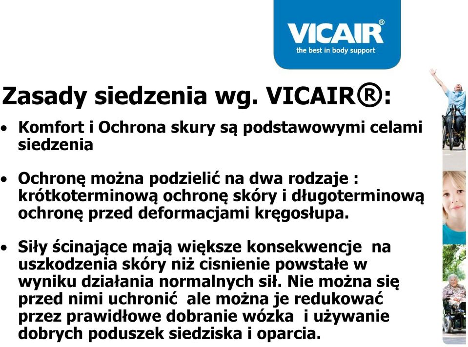 krótkoterminową ochronę skóry i długoterminową ochronę przed deformacjami kręgosłupa.