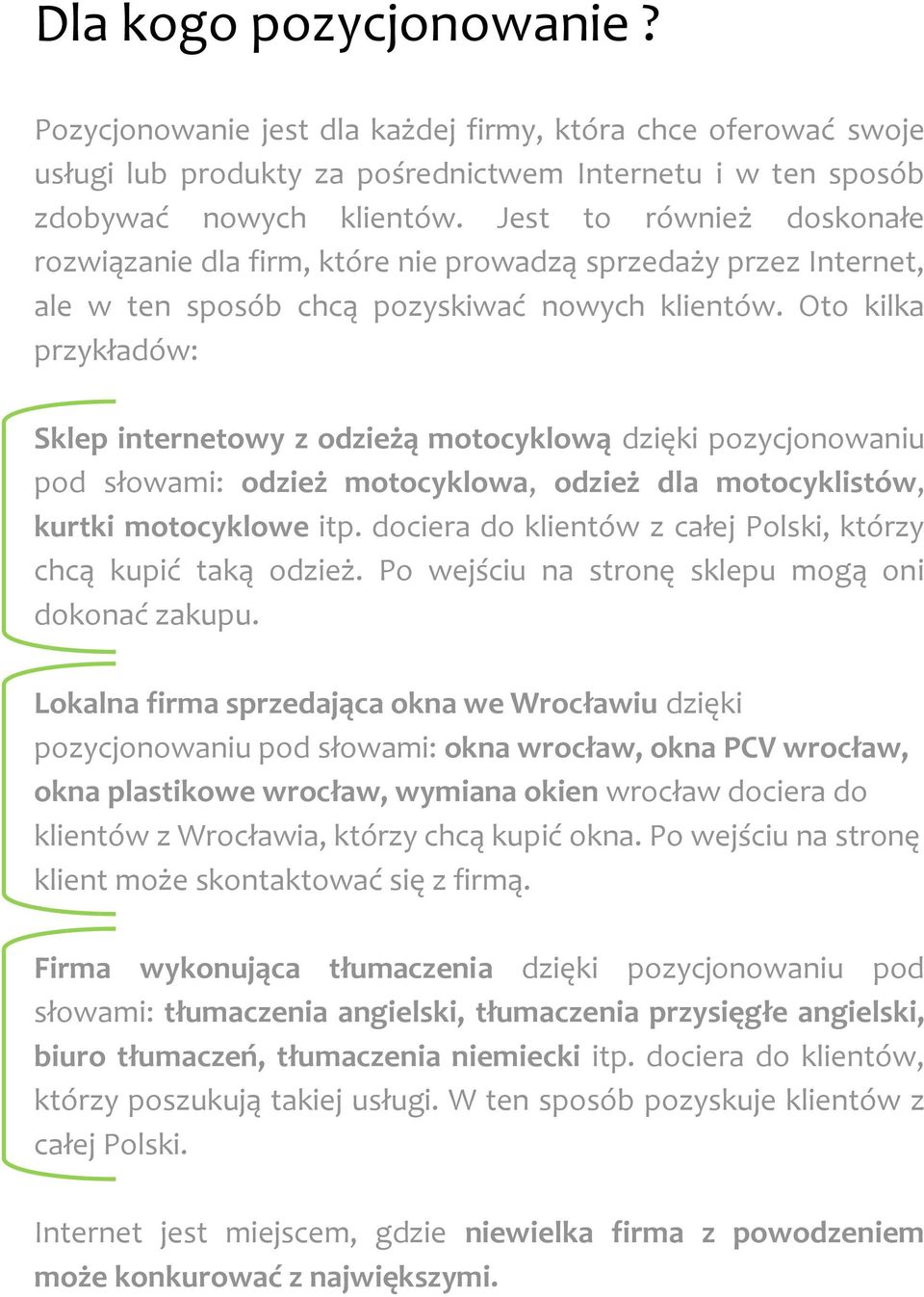 Oto kilka przykładów: Sklep internetowy z odzieżą motocyklową dzięki pozycjonowaniu pod słowami: odzież motocyklowa, odzież dla motocyklistów, kurtki motocyklowe itp.