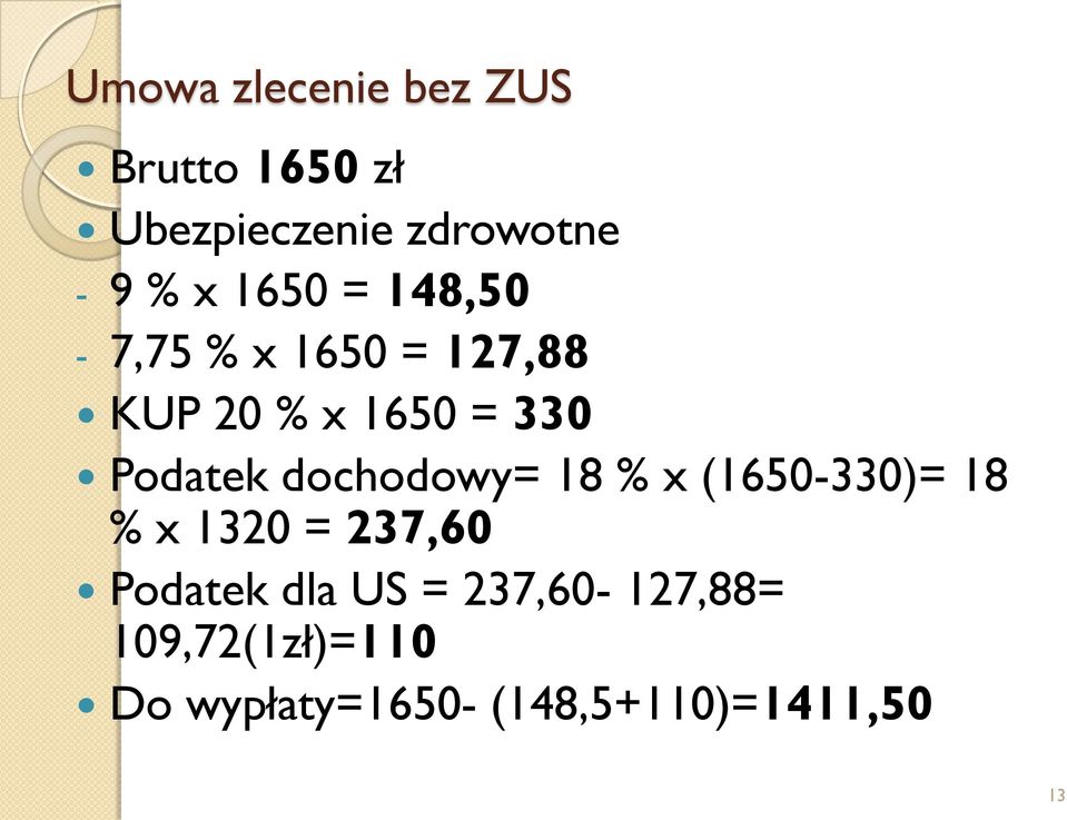 dochodowy= 18 % x (1650-330)= 18 % x 1320 = 237,60 Podatek dla US =