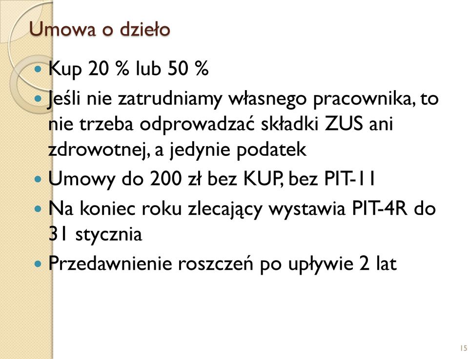 jedynie podatek Umowy do 200 zł bez KUP, bez PIT-11 Na koniec roku