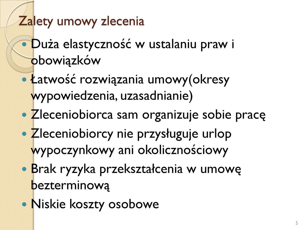 organizuje sobie pracę Zleceniobiorcy nie przysługuje urlop wypoczynkowy ani