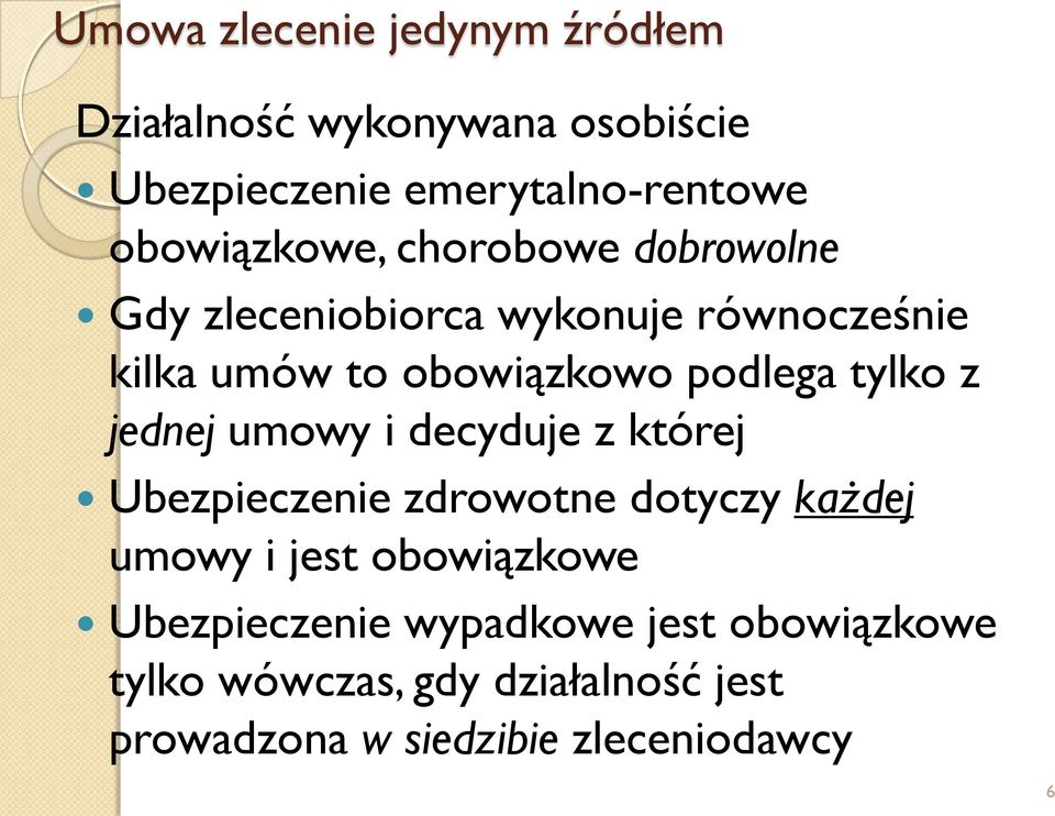 podlega tylko z jednej umowy i decyduje z której Ubezpieczenie zdrowotne dotyczy każdej umowy i jest