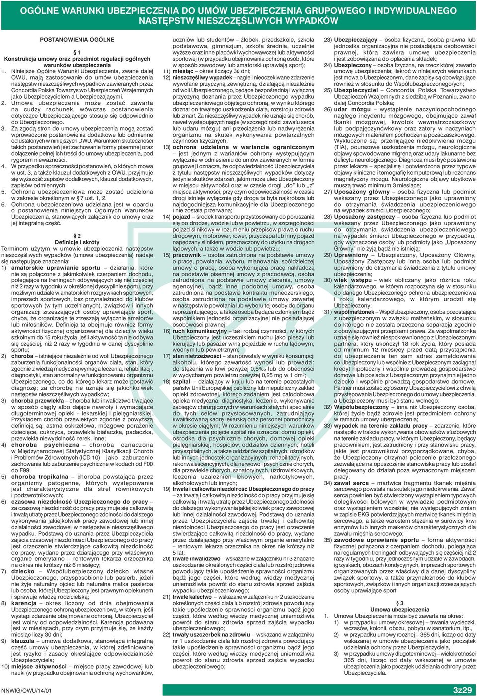 Niniejsze Ogólne Warunki Ubezpieczenia, zwane dalej OWU, mają zastosowanie do umów ubezpieczenia następstw nieszczęśliwych wypadków zawieranych przez Concordia Polska Towarzystwo Ubezpieczeń
