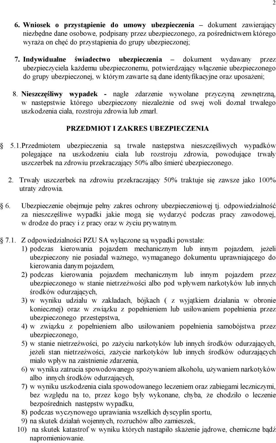 Indywidualne świadectwo ubezpieczenia dokument wydawany przez ubezpieczyciela każdemu ubezpieczonemu, potwierdzający włączenie ubezpieczonego do grupy ubezpieczonej, w którym zawarte są dane