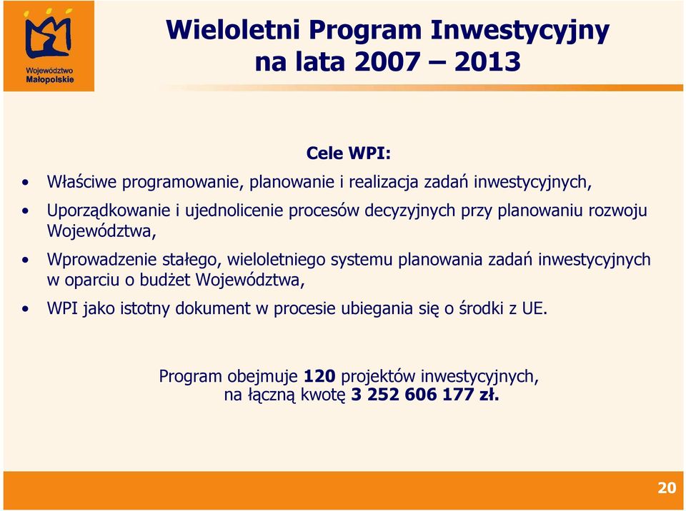 stałego, wieloletniego systemu planowania zadań inwestycyjnych w oparciu o budŝet Województwa, WPI jako istotny