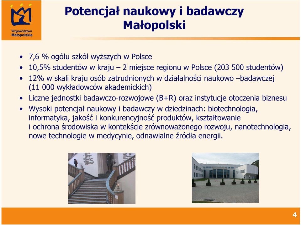 oraz instytucje otoczenia biznesu Wysoki potencjał naukowy i badawczy w dziedzinach: biotechnologia, informatyka, jakość i konkurencyjność