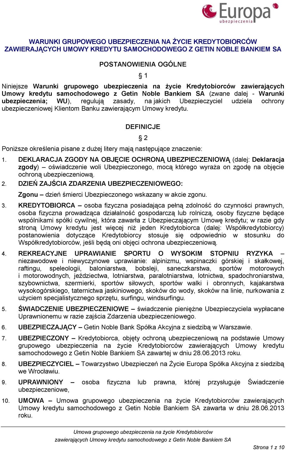 Klientom Banku zawierającym Umowy kredytu. DEFINICJE Poniższe określenia pisane z dużej litery mają następujące znaczenie: 2 1.