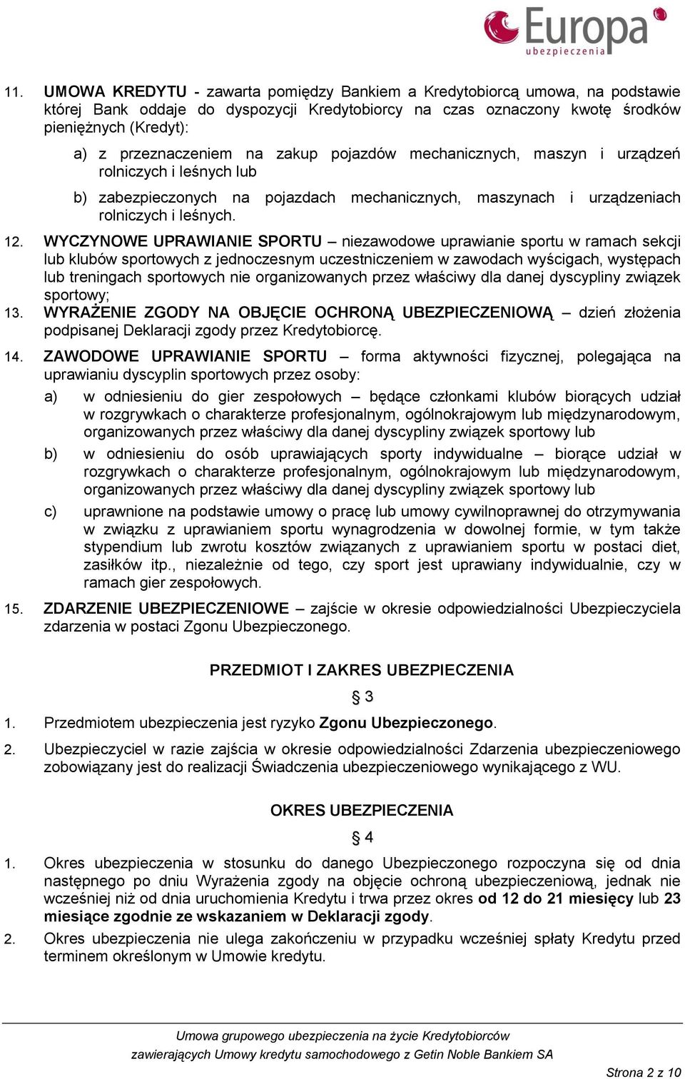 WYCZYNOWE UPRAWIANIE SPORTU niezawodowe uprawianie sportu w ramach sekcji lub klubów sportowych z jednoczesnym uczestniczeniem w zawodach wyścigach, występach lub treningach sportowych nie