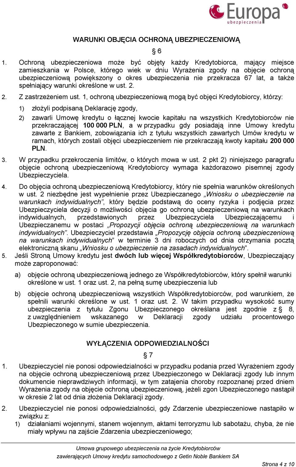 ubezpieczenia nie przekracza 67 lat, a także spełniający warunki określone w ust. 2. 2. Z zastrzeżeniem ust.