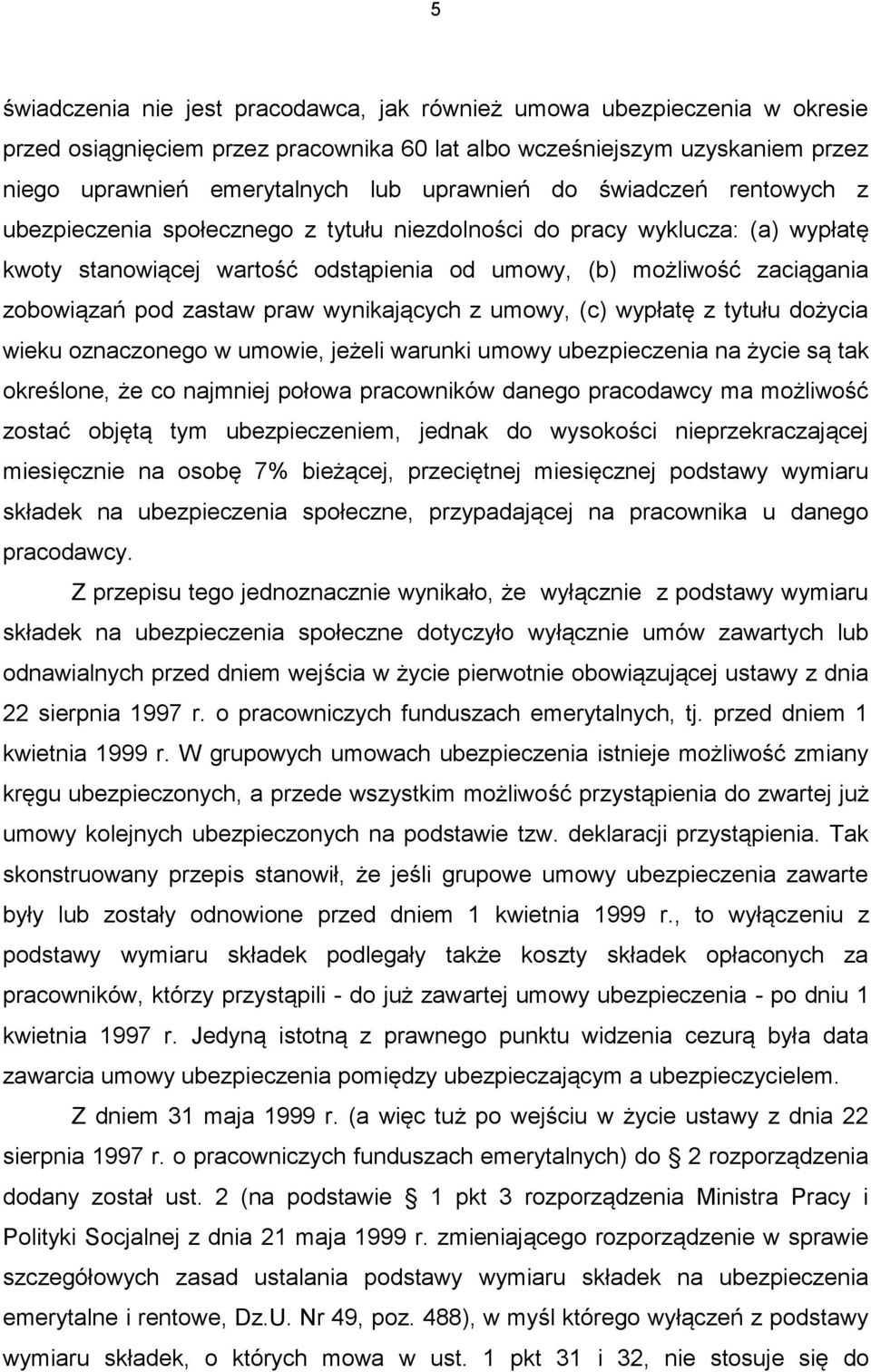 praw wynikających z umowy, (c) wypłatę z tytułu dożycia wieku oznaczonego w umowie, jeżeli warunki umowy ubezpieczenia na życie są tak określone, że co najmniej połowa pracowników danego pracodawcy