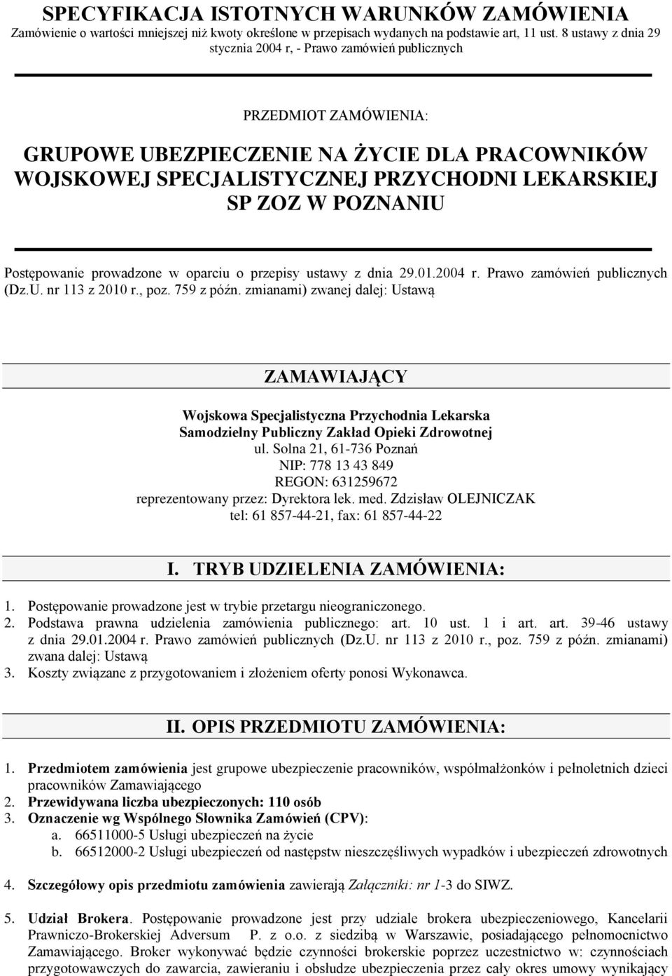 POZNANIU Postępowanie prowadzone w oparciu o przepisy ustawy z dnia 29.01.2004 r. Prawo zamówień publicznych (Dz.U. nr 113 z 2010 r., poz. 759 z późn.