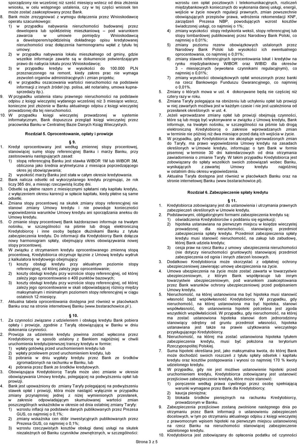 zawarcia w umowie pomiędzy Wnioskodawcą a deweloperem/spółdzielnią dokładnego opisu kredytowanej nieruchomości oraz dołączenia harmonogramu wpłat z tytułu tej umowy; 2) w przypadku nabywania lokalu